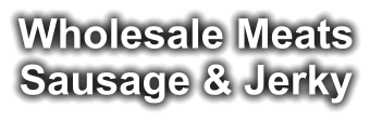 Wholesale Meats Sausage & Jerky